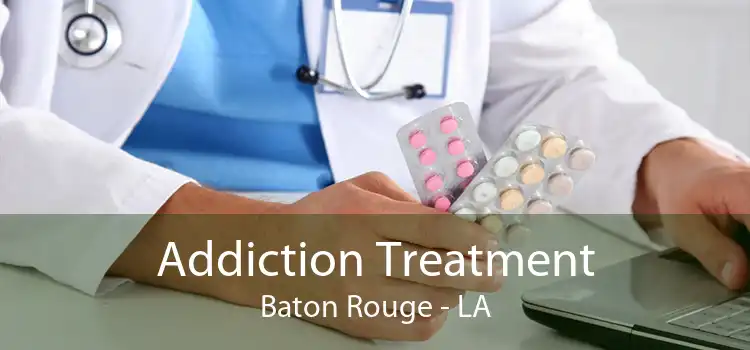 Addiction Treatment Baton Rouge - LA