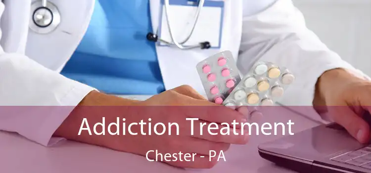 Addiction Treatment Chester - PA