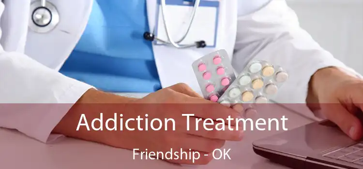 Addiction Treatment Friendship - OK