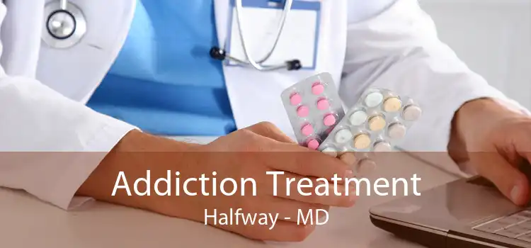 Addiction Treatment Halfway - MD