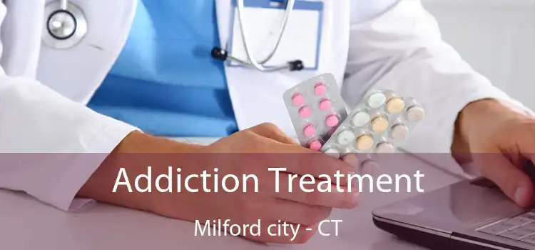 Addiction Treatment Milford city - CT