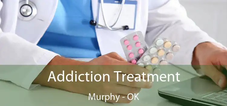 Addiction Treatment Murphy - OK