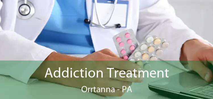 Addiction Treatment Orrtanna - PA