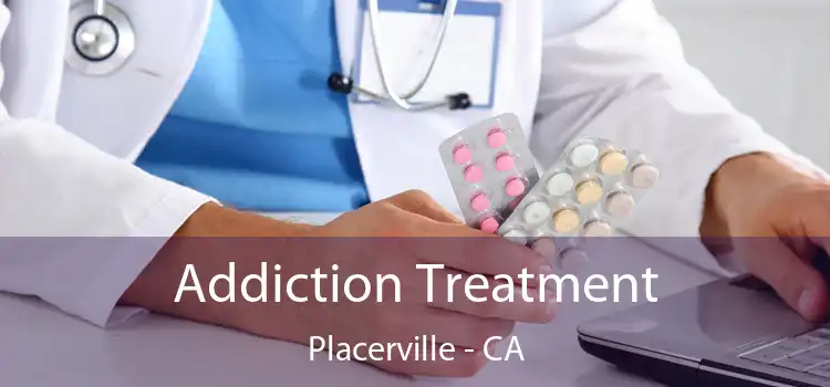 Addiction Treatment Placerville - CA