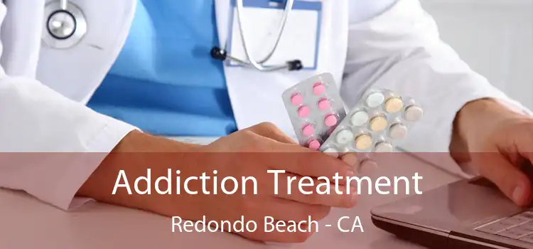 Addiction Treatment Redondo Beach - CA
