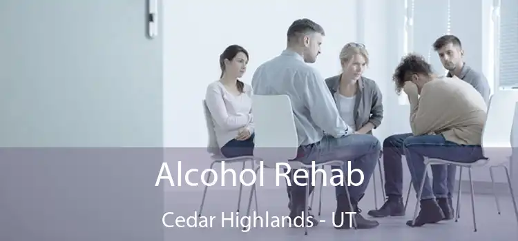 Alcohol Rehab Cedar Highlands - UT