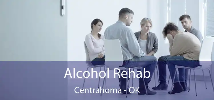 Alcohol Rehab Centrahoma - OK