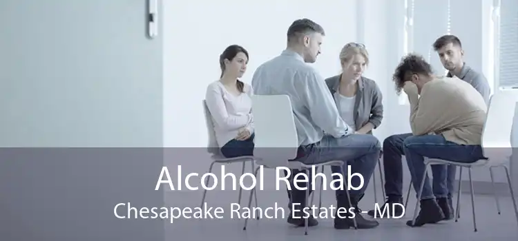 Alcohol Rehab Chesapeake Ranch Estates - MD