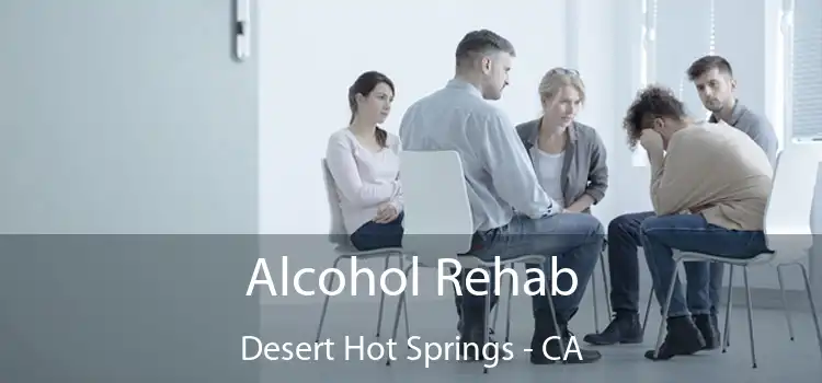 Alcohol Rehab Desert Hot Springs - CA