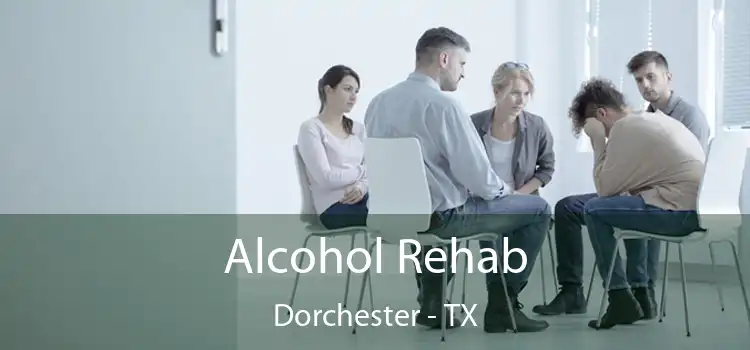 Alcohol Rehab Dorchester - TX