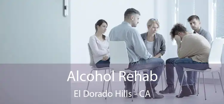 Alcohol Rehab El Dorado Hills - CA