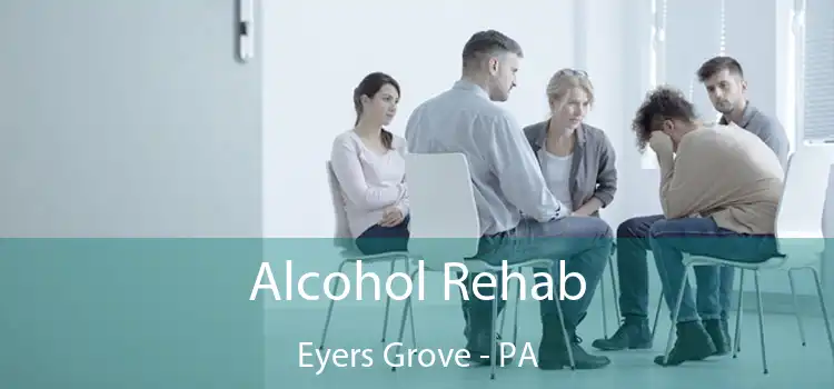 Alcohol Rehab Eyers Grove - PA