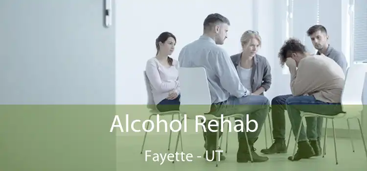 Alcohol Rehab Fayette - UT