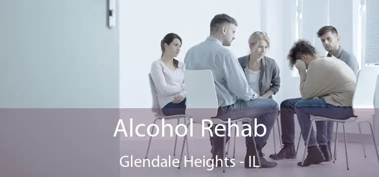 Alcohol Rehab Glendale Heights - IL