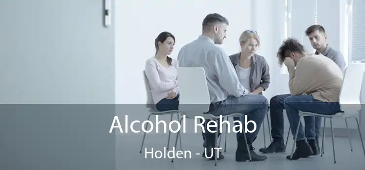 Alcohol Rehab Holden - UT