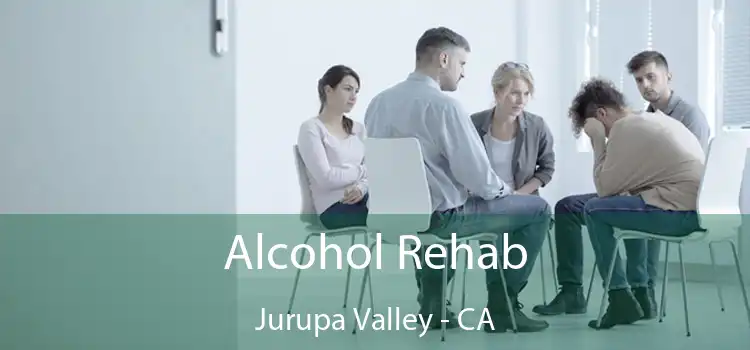 Alcohol Rehab Jurupa Valley - CA