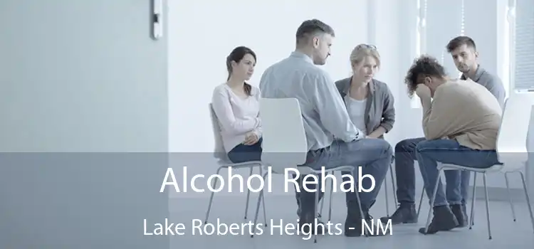 Alcohol Rehab Lake Roberts Heights - NM