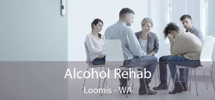 Alcohol Rehab Loomis - WA