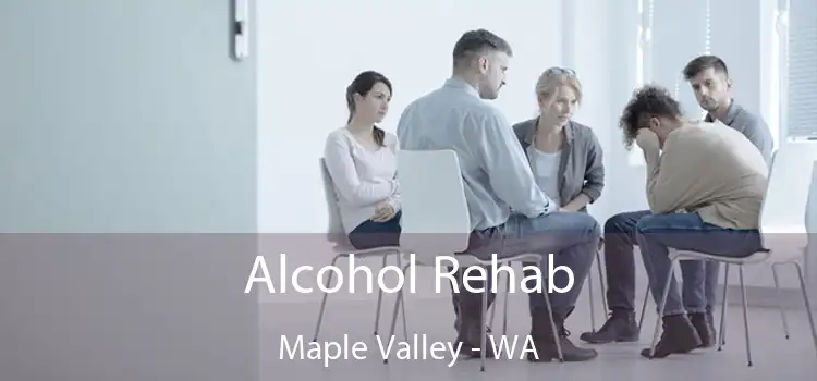 Alcohol Rehab Maple Valley - WA