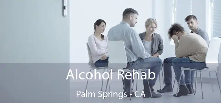 Alcohol Rehab Palm Springs - CA