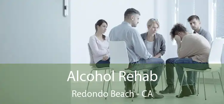 Alcohol Rehab Redondo Beach - CA