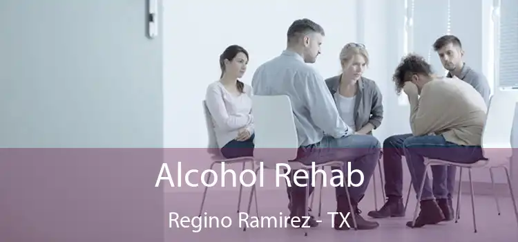 Alcohol Rehab Regino Ramirez - TX