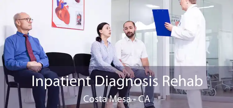 Inpatient Diagnosis Rehab Costa Mesa - CA