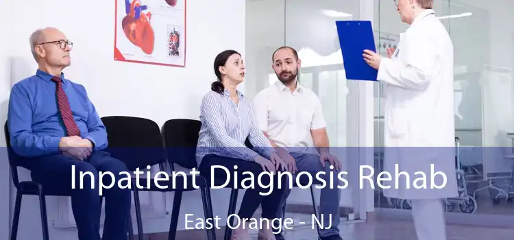Inpatient Diagnosis Rehab East Orange - NJ
