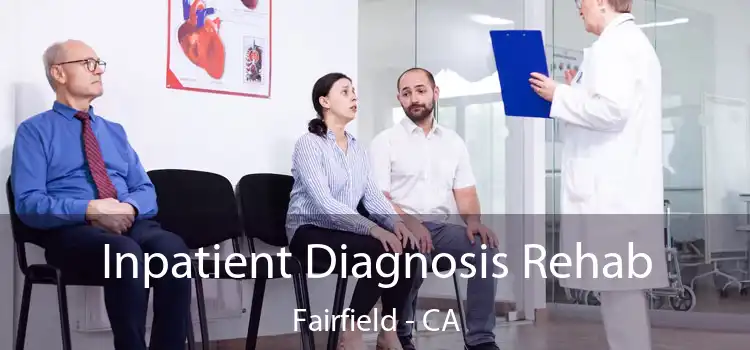 Inpatient Diagnosis Rehab Fairfield - CA