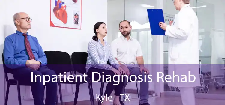 Inpatient Diagnosis Rehab Kyle - TX