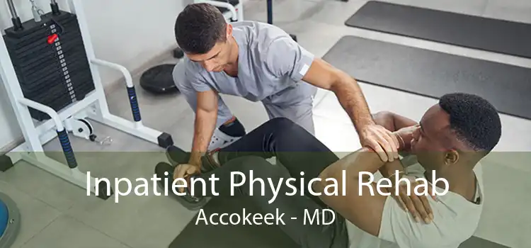 Inpatient Physical Rehab Accokeek - MD