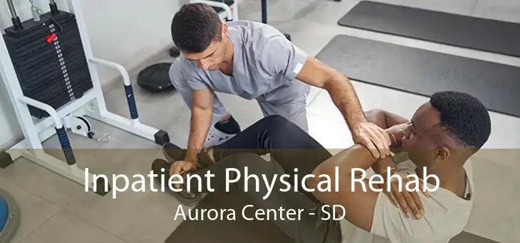 Inpatient Physical Rehab Aurora Center - SD