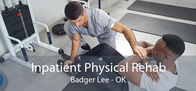 Inpatient Physical Rehab Badger Lee - OK