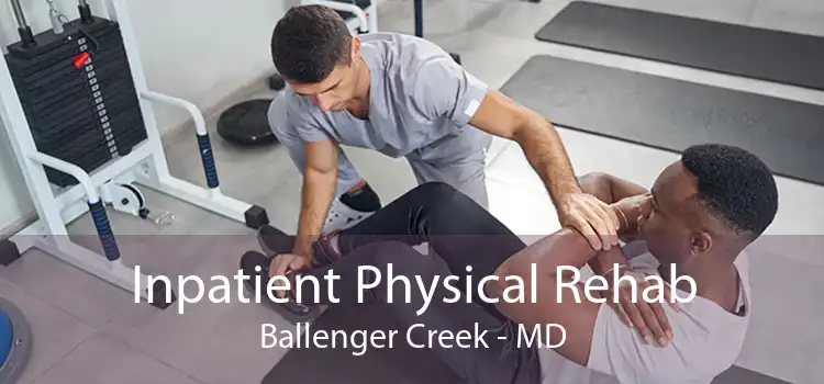 Inpatient Physical Rehab Ballenger Creek - MD