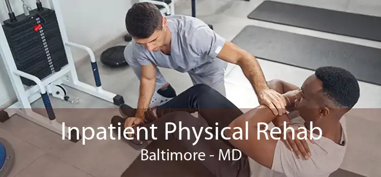 Inpatient Physical Rehab Baltimore - MD