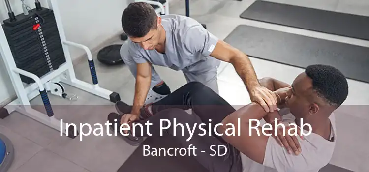 Inpatient Physical Rehab Bancroft - SD