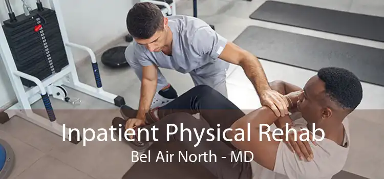 Inpatient Physical Rehab Bel Air North - MD