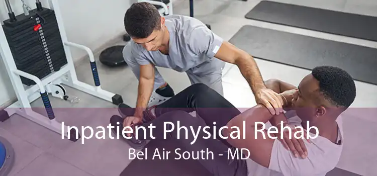 Inpatient Physical Rehab Bel Air South - MD