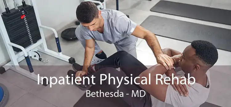 Inpatient Physical Rehab Bethesda - MD