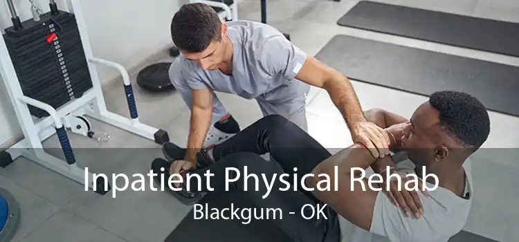 Inpatient Physical Rehab Blackgum - OK
