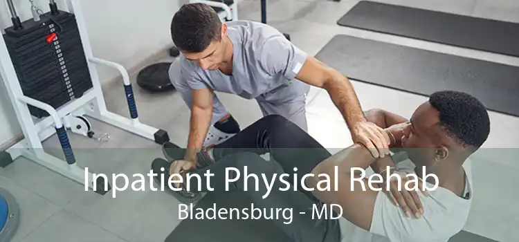 Inpatient Physical Rehab Bladensburg - MD