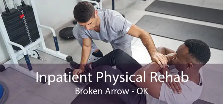 Inpatient Physical Rehab Broken Arrow - OK