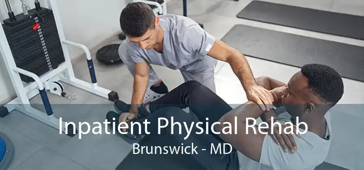 Inpatient Physical Rehab Brunswick - MD