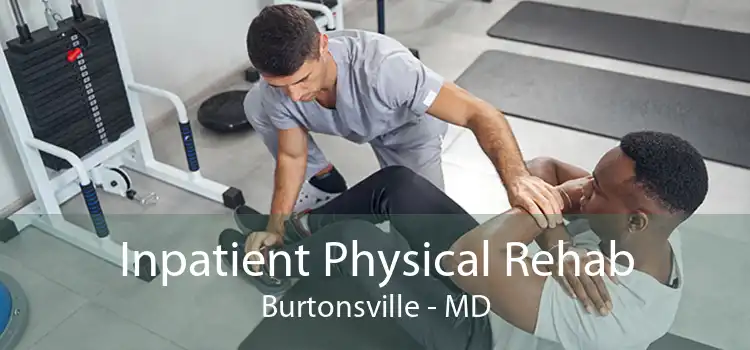 Inpatient Physical Rehab Burtonsville - MD