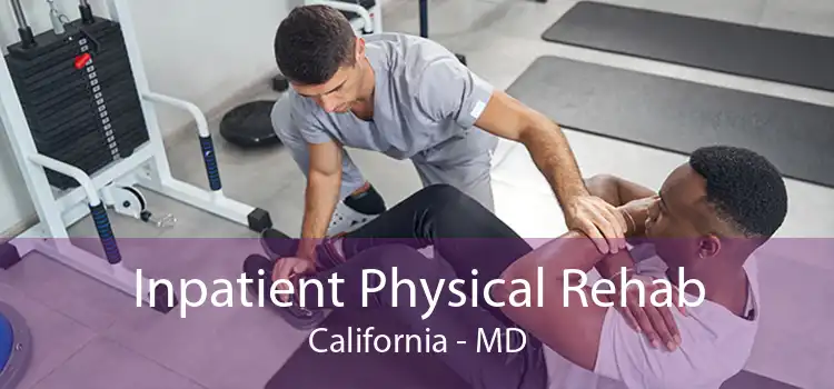 Inpatient Physical Rehab California - MD