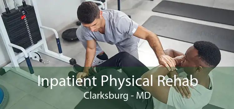 Inpatient Physical Rehab Clarksburg - MD