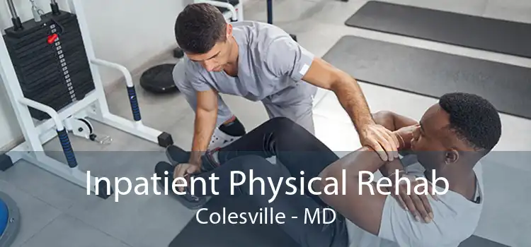 Inpatient Physical Rehab Colesville - MD