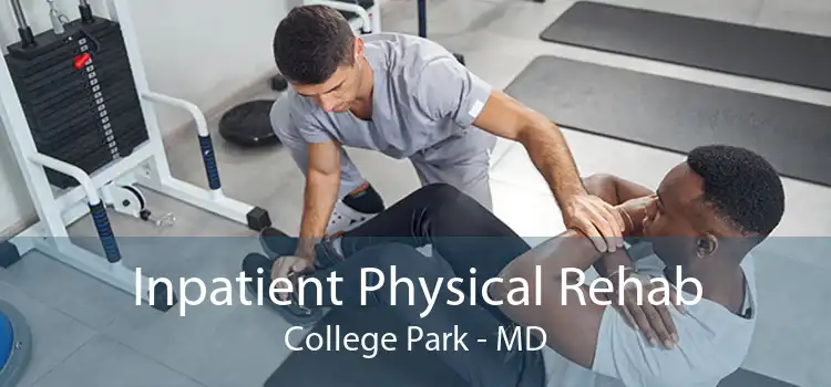 Inpatient Physical Rehab College Park - MD