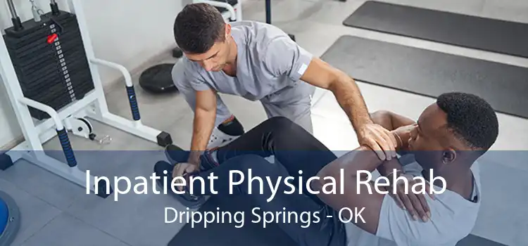 Inpatient Physical Rehab Dripping Springs - OK