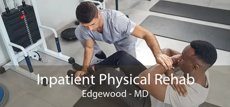 Inpatient Physical Rehab Edgewood - MD